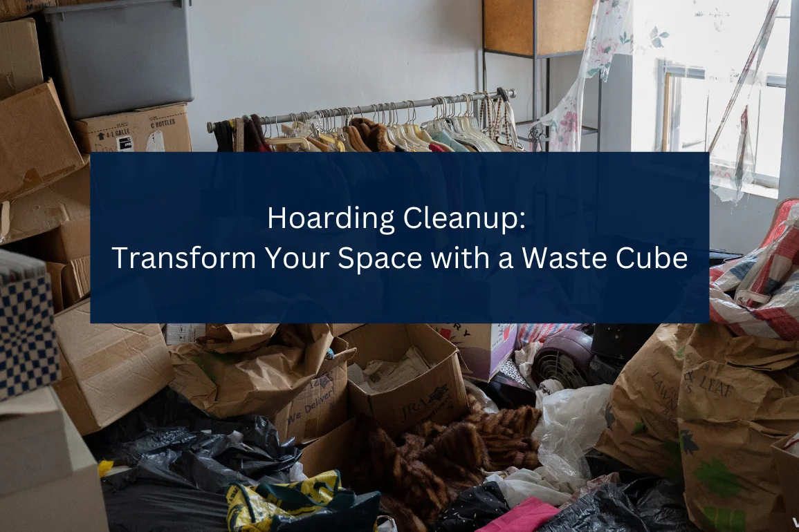 Hoarding Cleanup waste cubes Hoarding Cleanup Waste Cubes Dumpster Rentals
